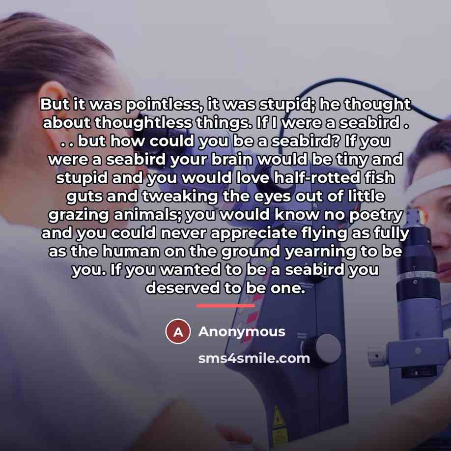 “But it was pointless, it was stupid; he thought about…” quote by Anonymous