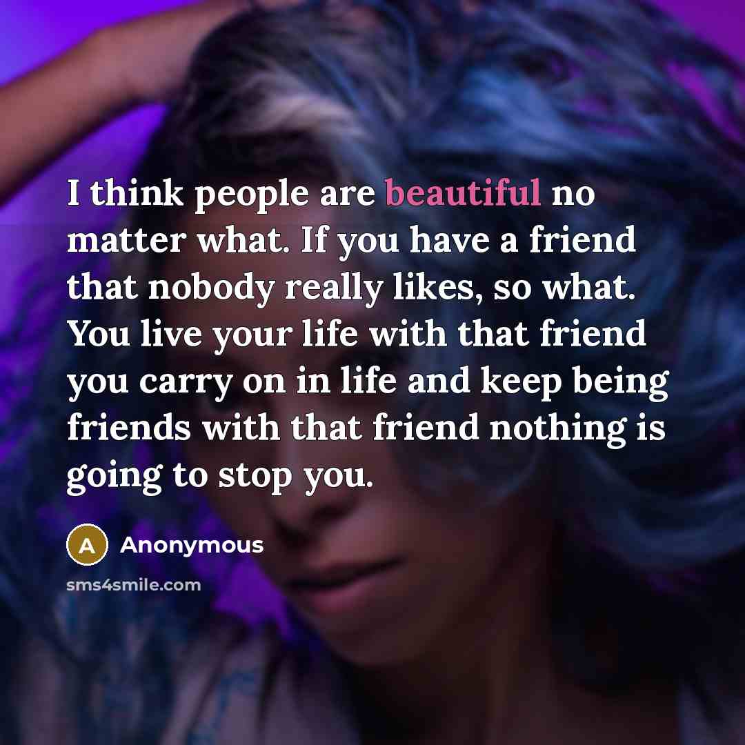“I think people are beautiful no matter what. If you…” quote by Anonymous