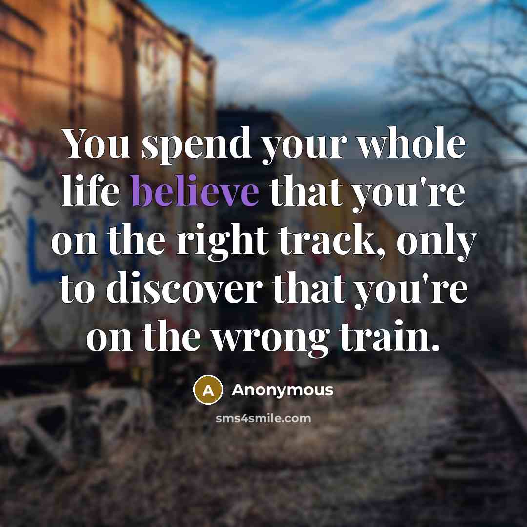 “You spend your whole life believe that you're on the…” quote by Anonymous
