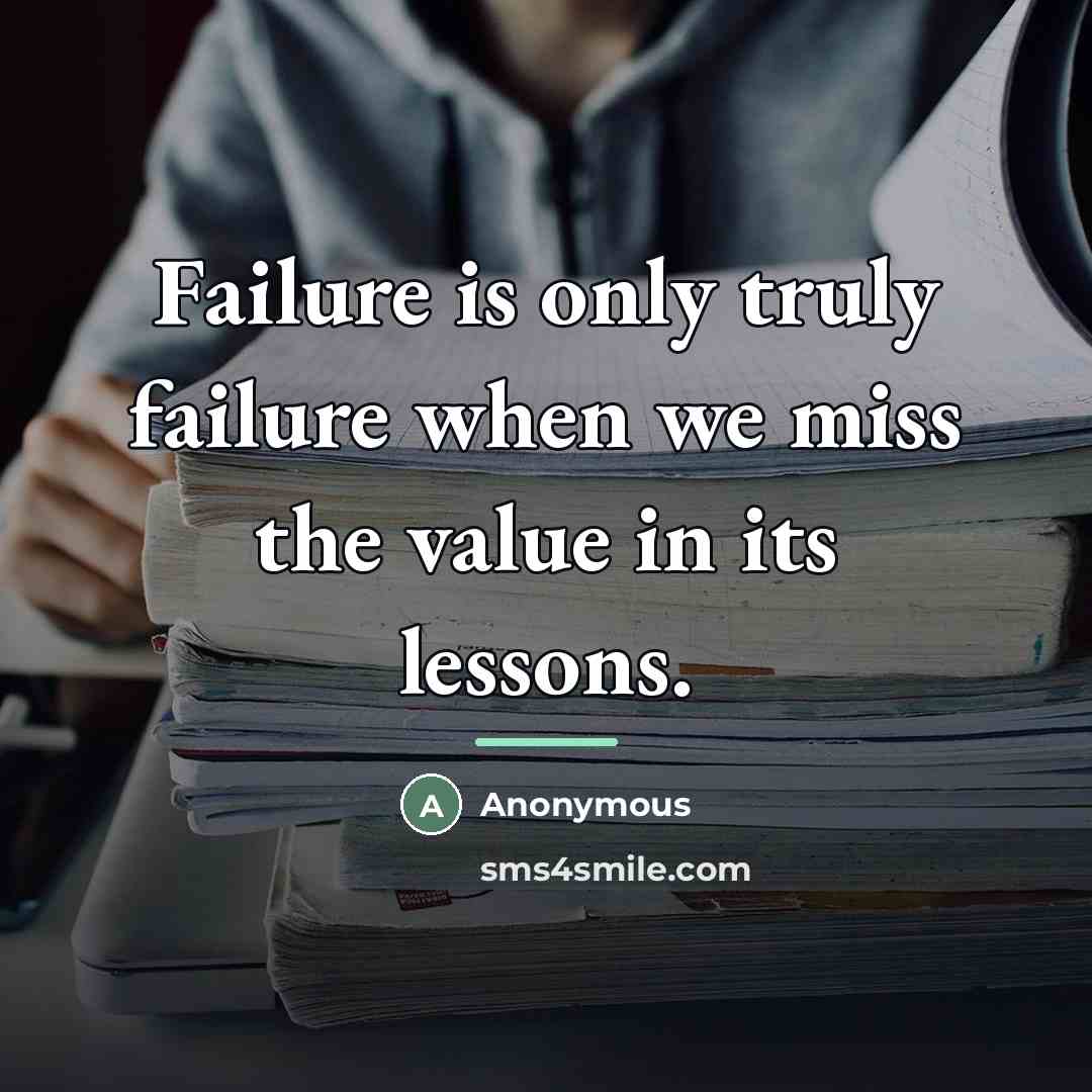 “Failure is only truly failure when we miss the value…” quote by Anonymous