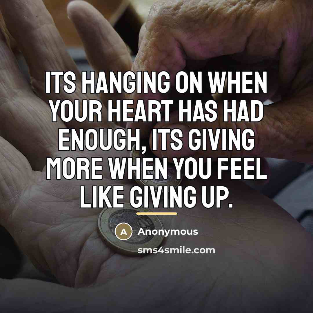 “Its hanging on when your heart has had enough, its…” quote by Anonymous