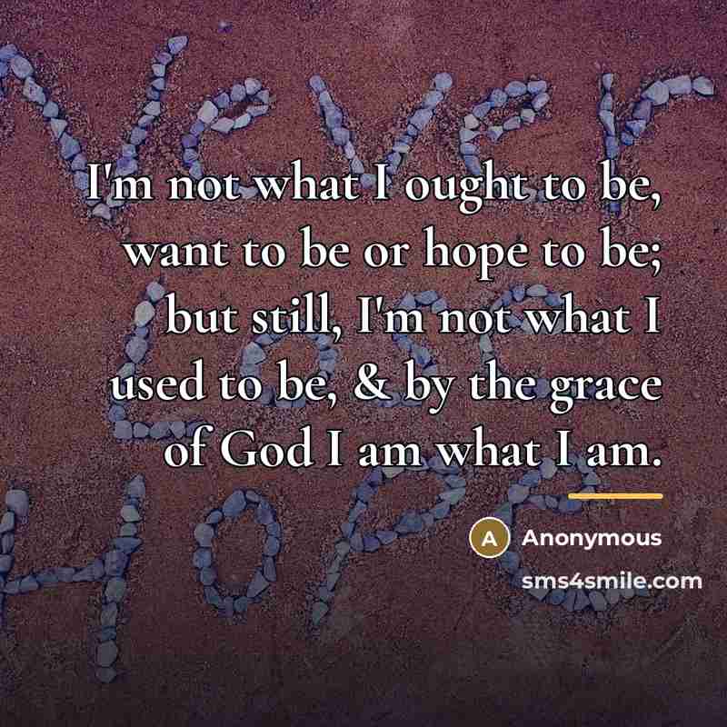 “I'm not what I ought to be, want to be…” quote by Anonymous