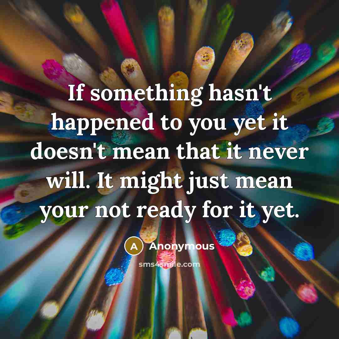 “If something hasn't happened to you yet it doesn't mean…” quote by Anonymous