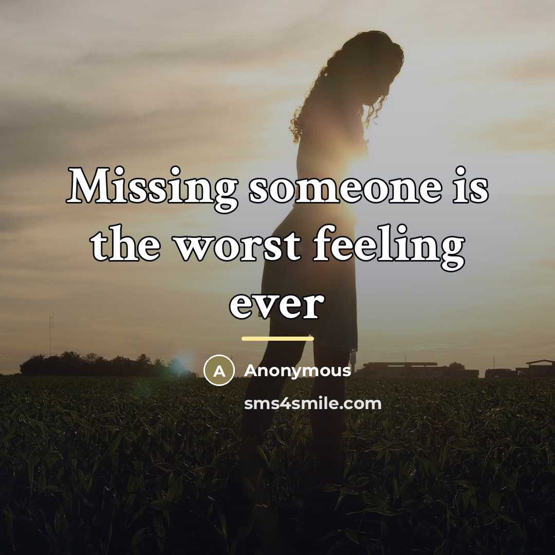 “Missing someone is the worst feeling ever…” quote by Anonymous