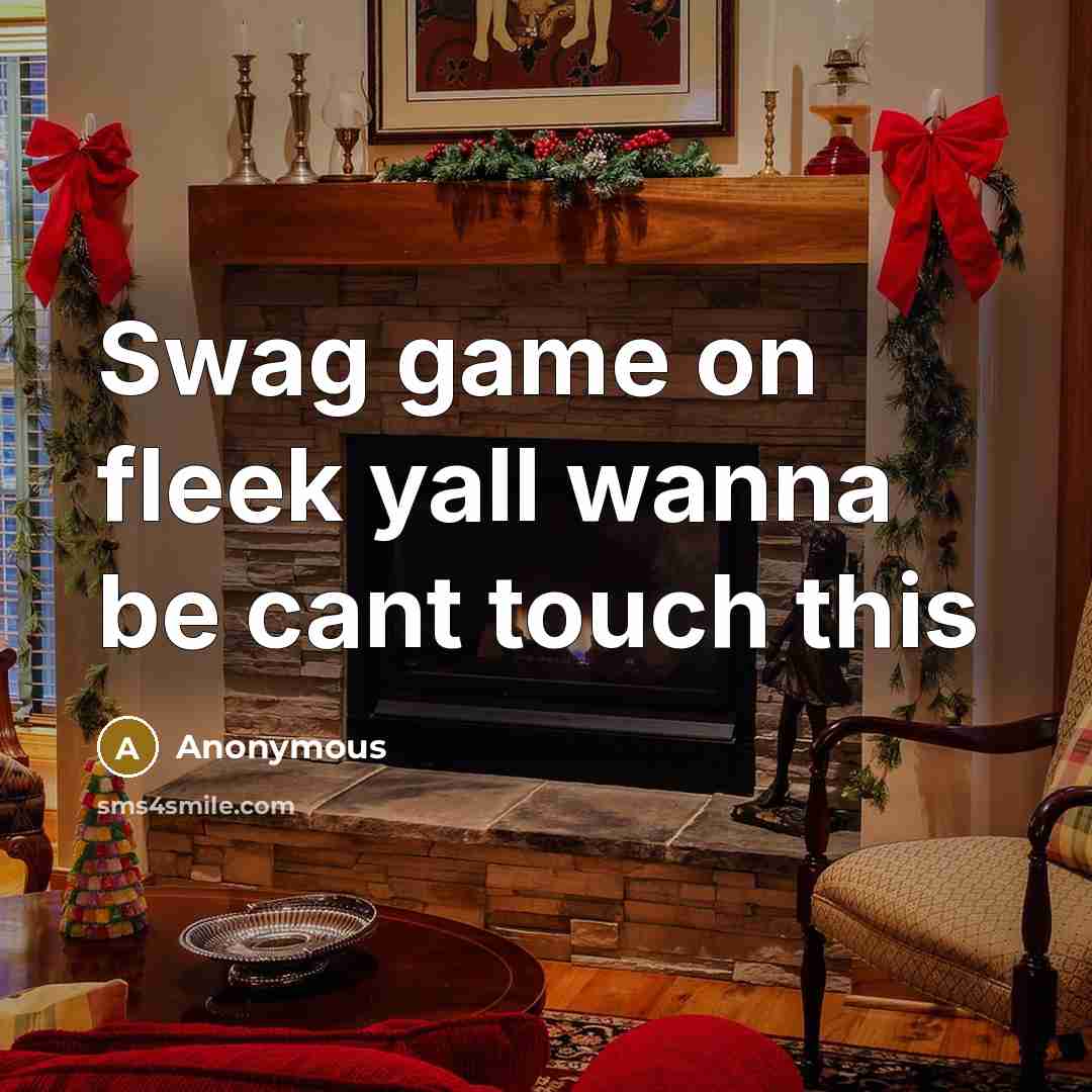 “Swag game on fleek yall wanna be cant touch this” quote by Anonymous