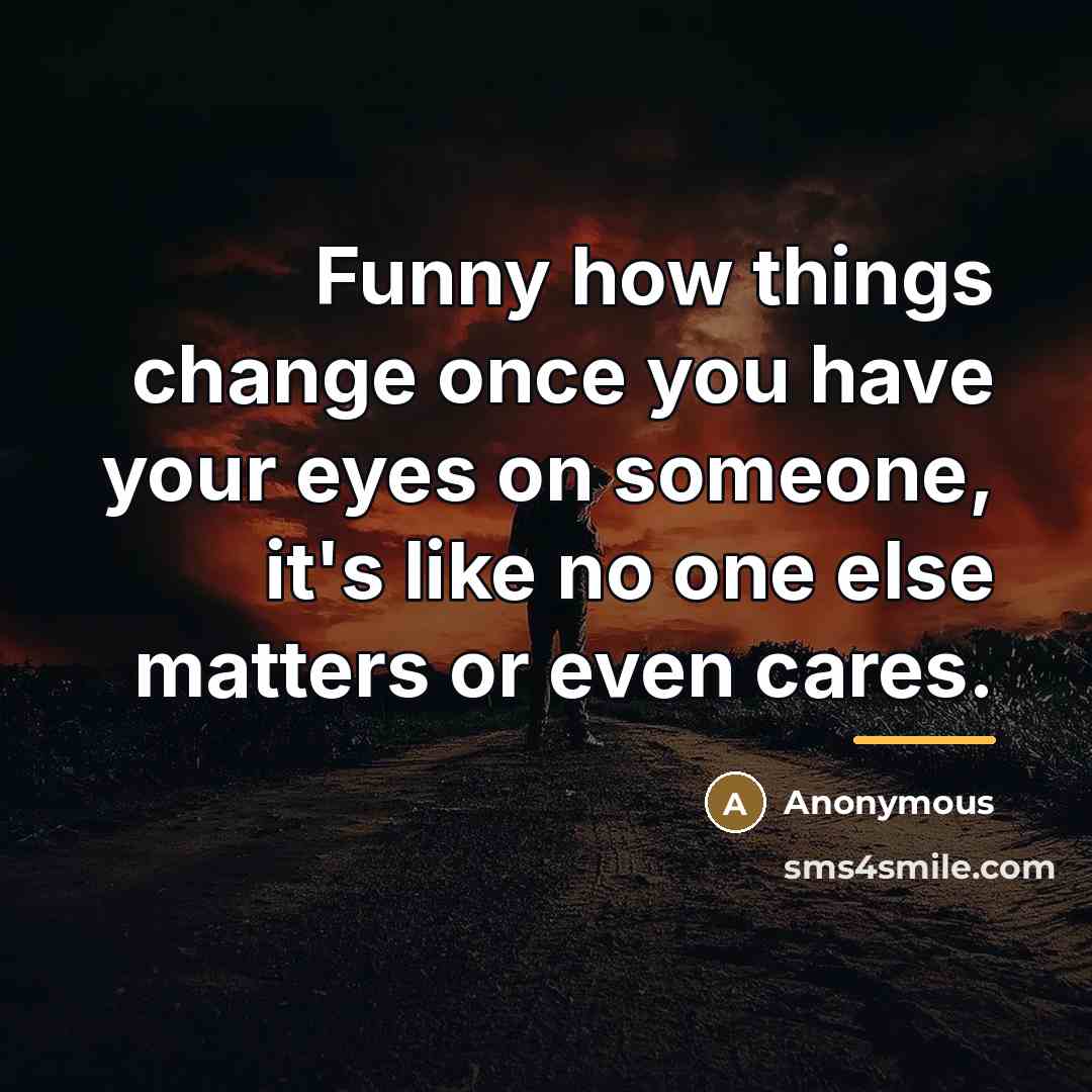 “Funny how things change once you have your eyes on…” quote by Anonymous