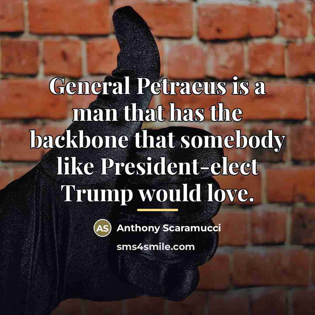 “General Petraeus is a man that has the backbone that…” quote by Anthony Scaramucci