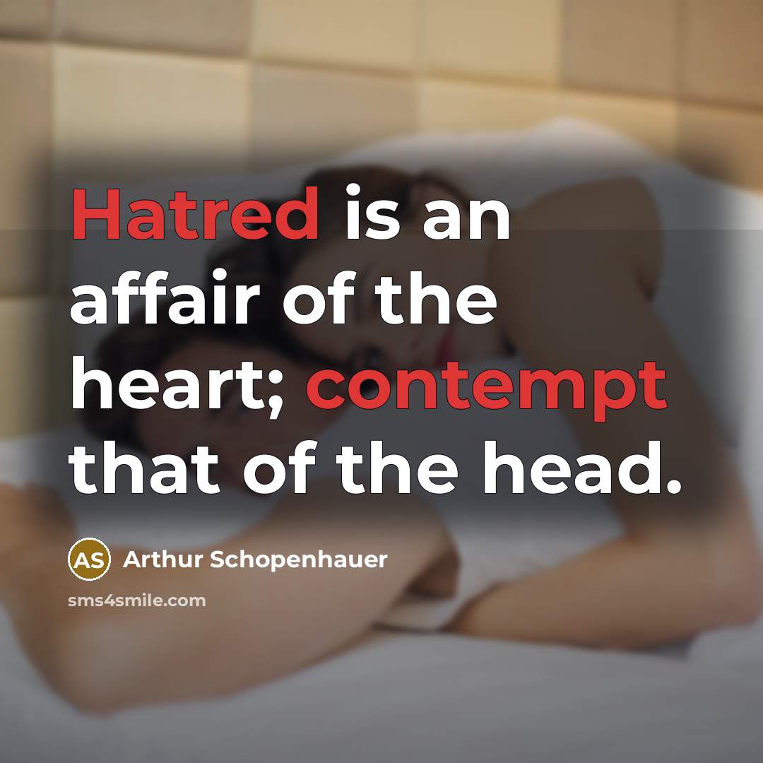 “Hatred is an affair of the heart; contempt that of…” quote by Arthur Schopenhauer