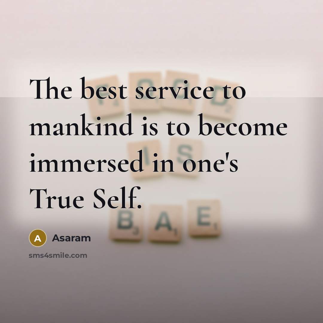 “The best service to mankind is to become immersed in…” quote by Asaram