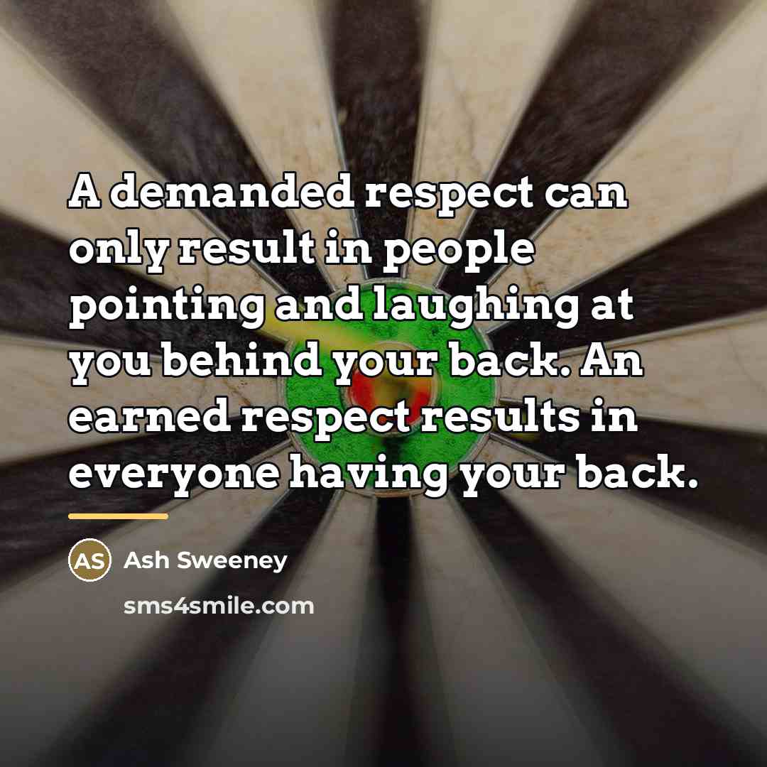 “A demanded respect can only result in people pointing and…” quote by Ash Sweeney
