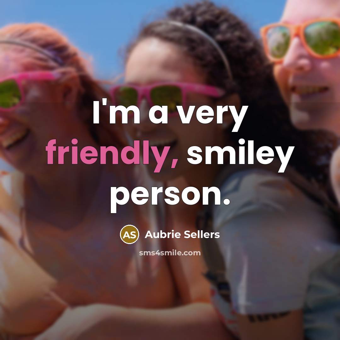 “I'm a very friendly, smiley person.…” quote by Aubrie Sellers