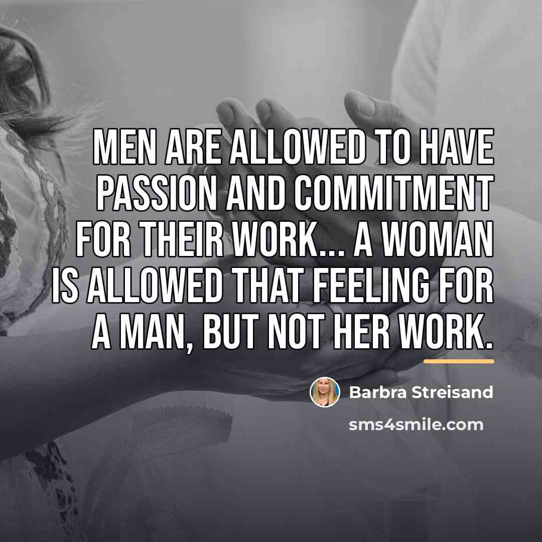 “Men are allowed to have passion and commitment for their…” quote by Barbra Streisand