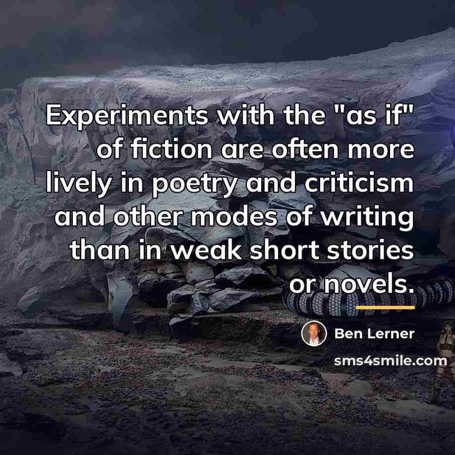 “Experiments with the "as if" of fiction are often more…” quote by Ben Lerner