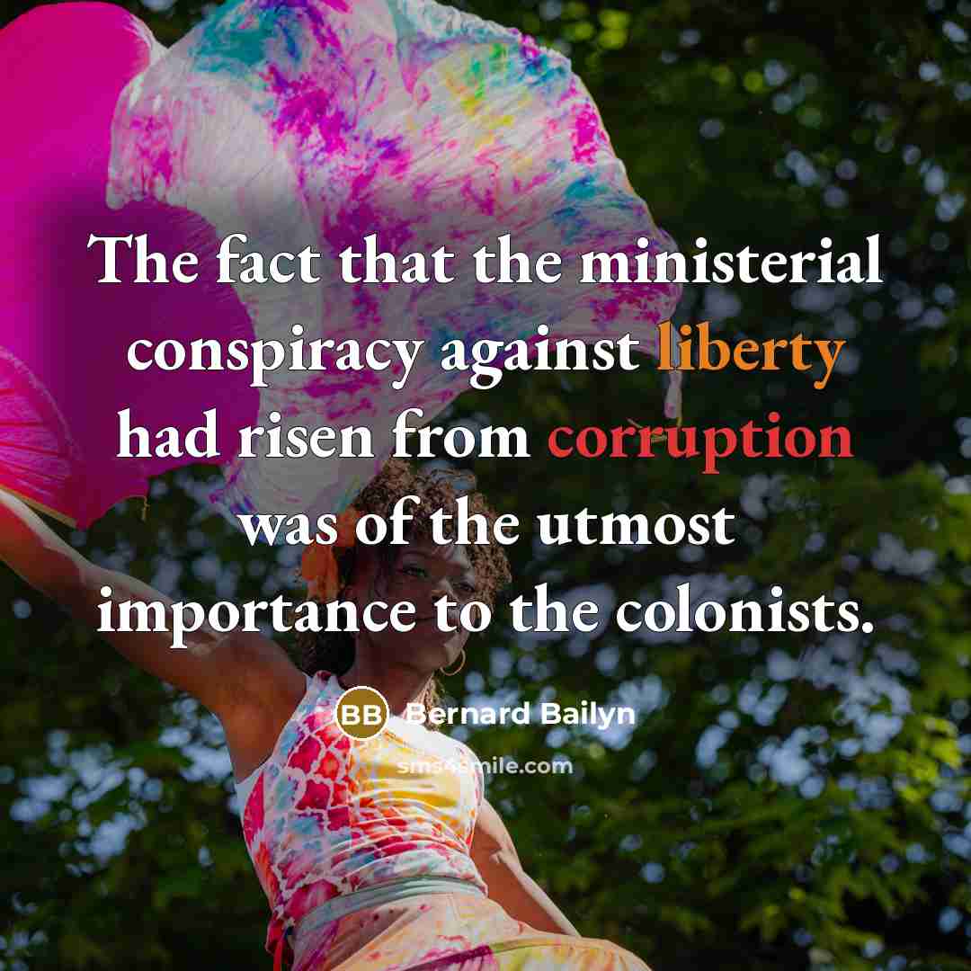 “The fact that the ministerial conspiracy against liberty had risen…” quote by Bernard Bailyn