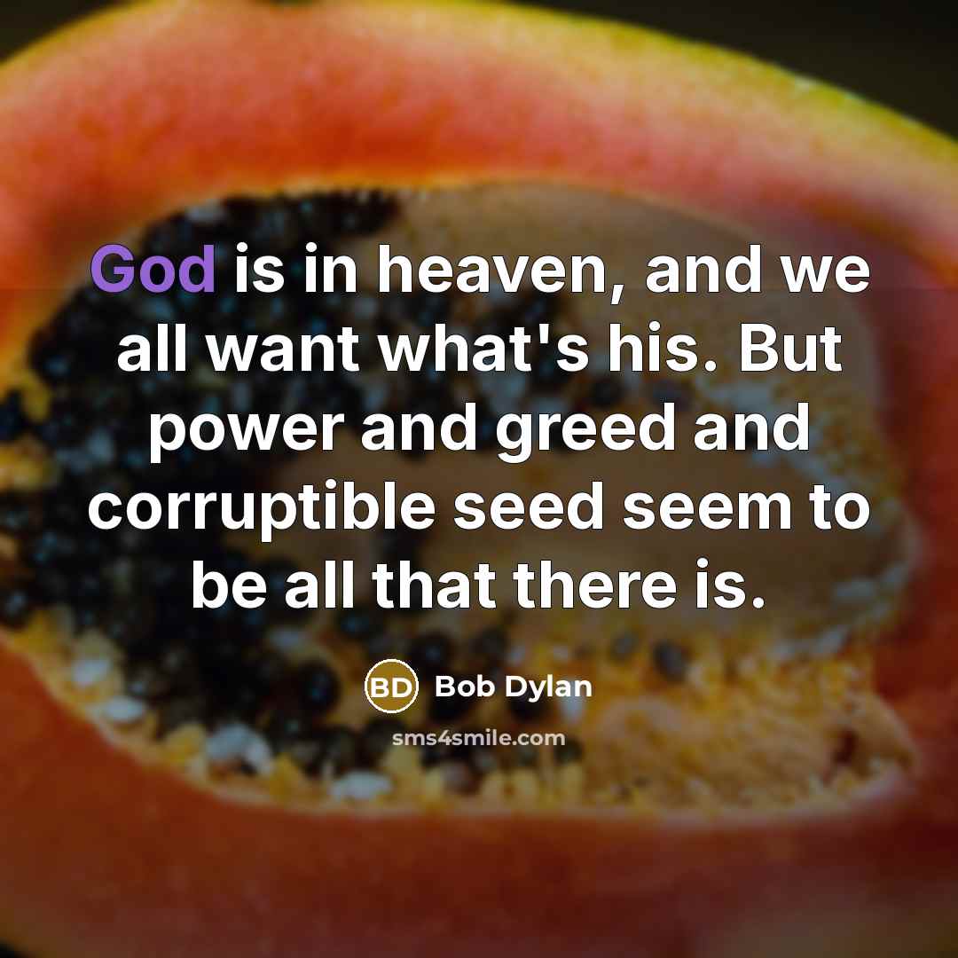 “God is in heaven, and we all want what's his.…” quote by Bob Dylan