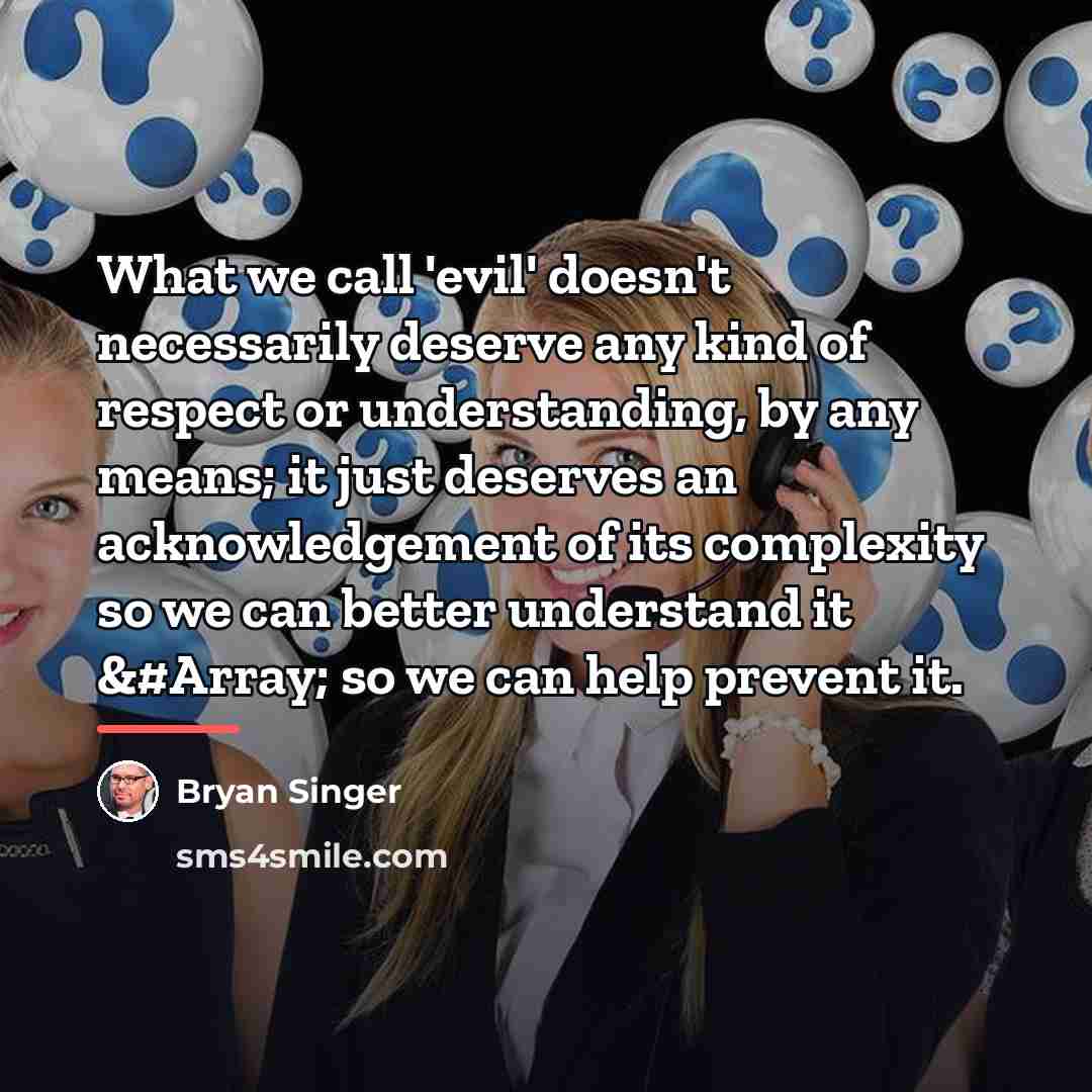 “What we call 'evil' doesn't necessarily deserve any kind of…” quote by Bryan Singer