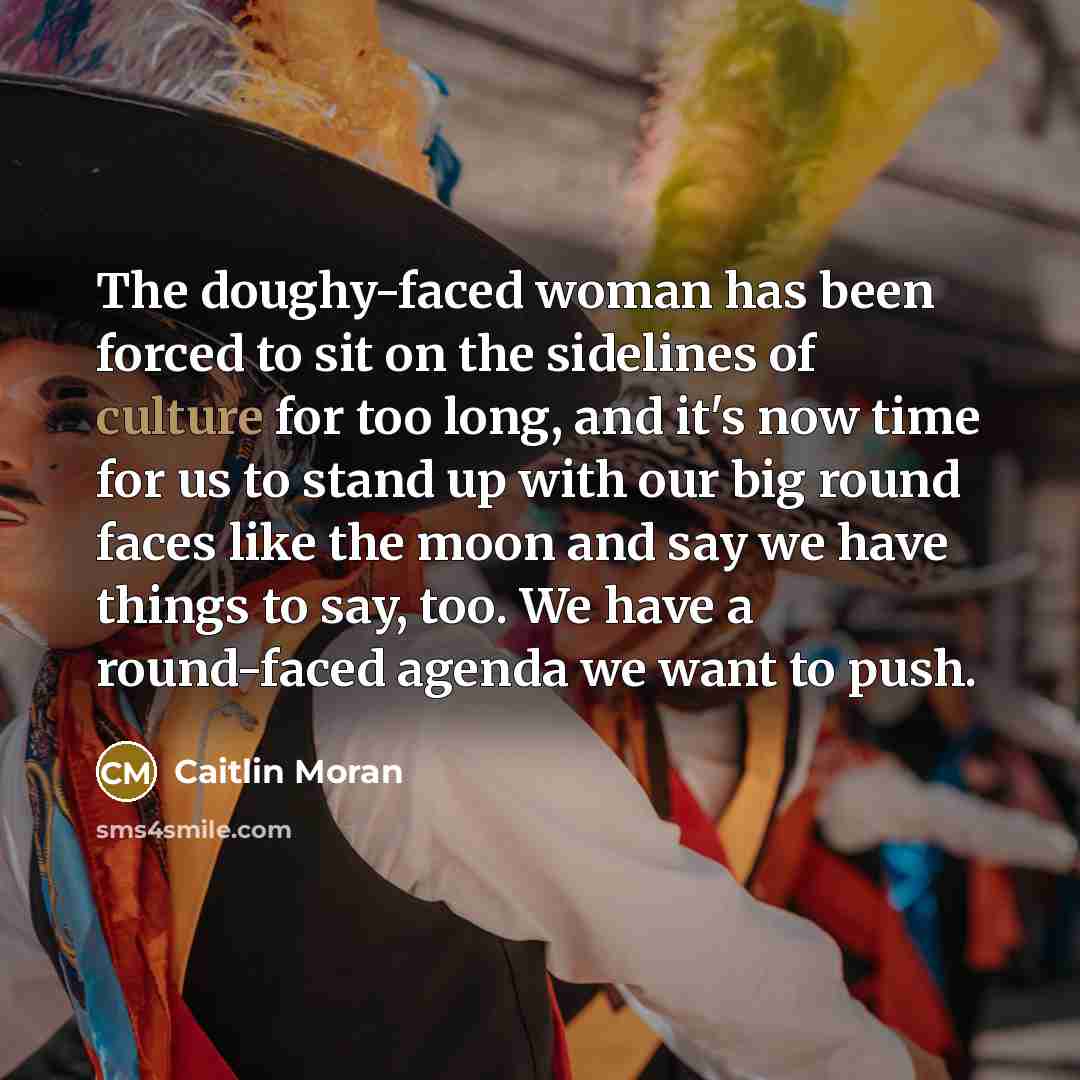 “The doughy-faced woman has been forced to sit on the…” quote by Caitlin Moran