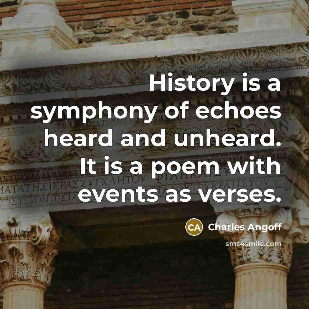 “History is a symphony of echoes heard and unheard. It…” quote by Charles Angoff