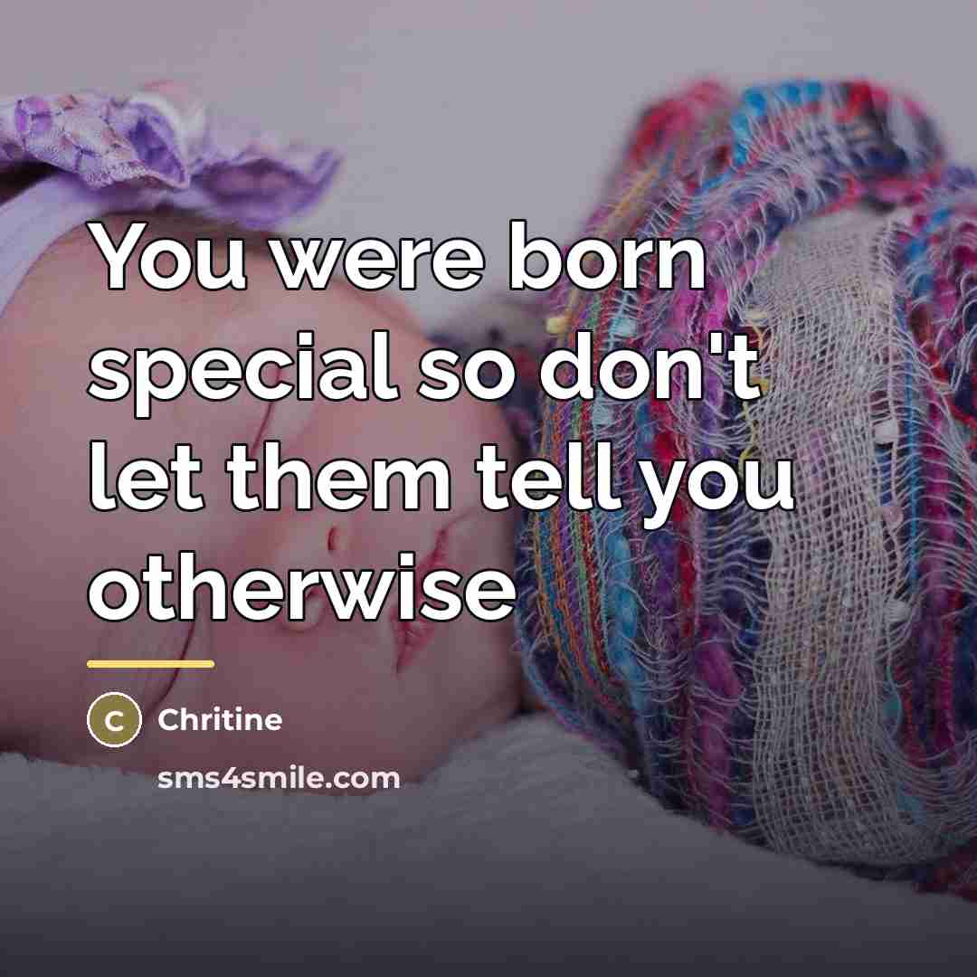 “You were born special so don't let them tell you…” quote by Chritine