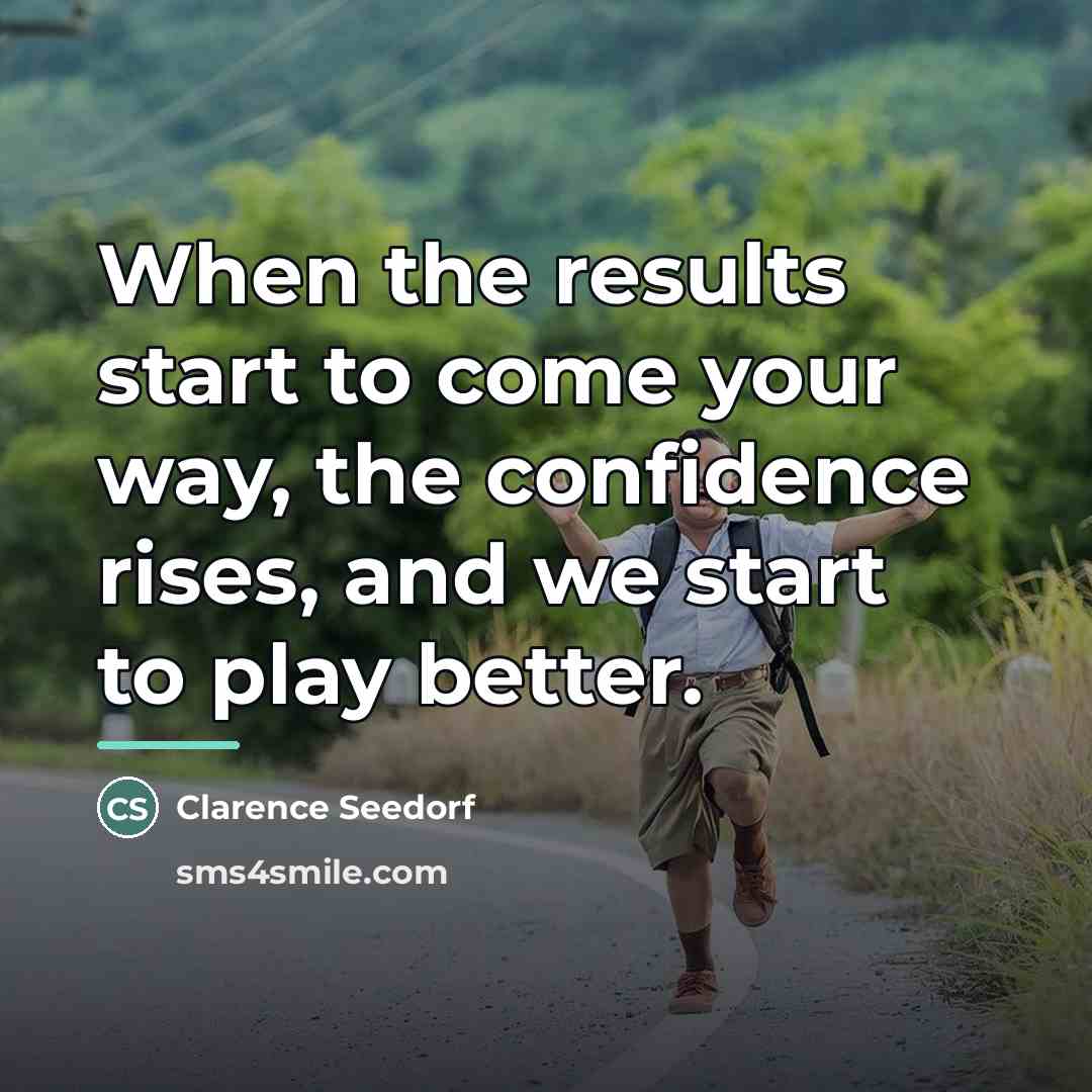 “When the results start to come your way, the confidence…” quote by Clarence Seedorf