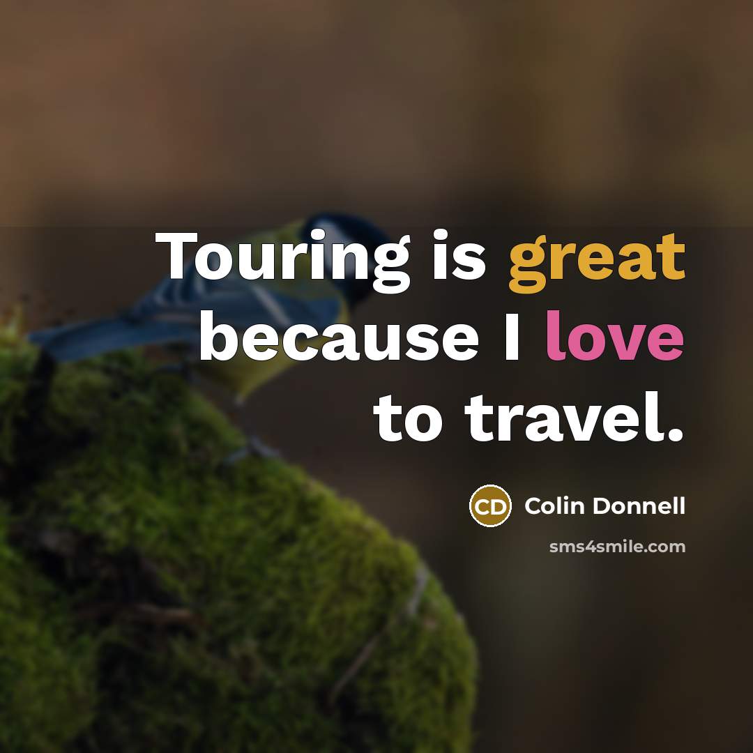“Touring is great because I love to travel.…” quote by Colin Donnell