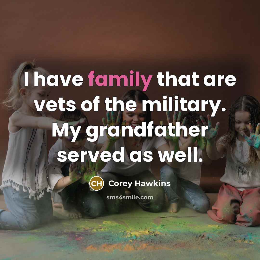 “I have family that are vets of the military. My…” quote by Corey Hawkins