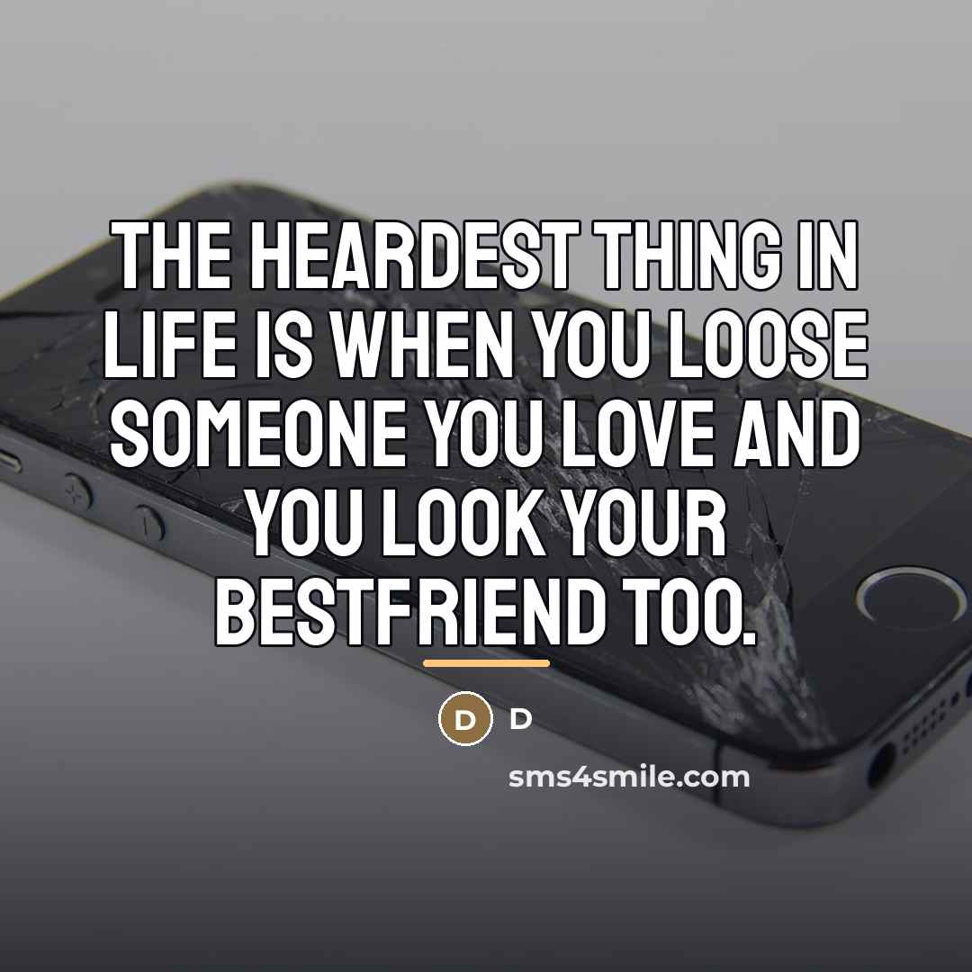 “The heardest thing in life is when you loose someone…” quote by D