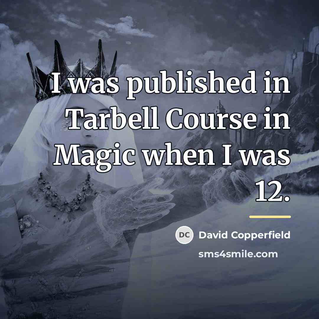 “I was published in Tarbell Course in Magic when I…” quote by David Copperfield