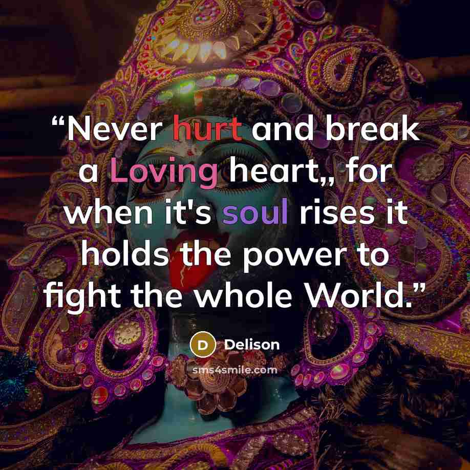 “Never hurt and break a Loving heart,, for when it's soul rises it holds the power to fight the whole World.” quote by Delison