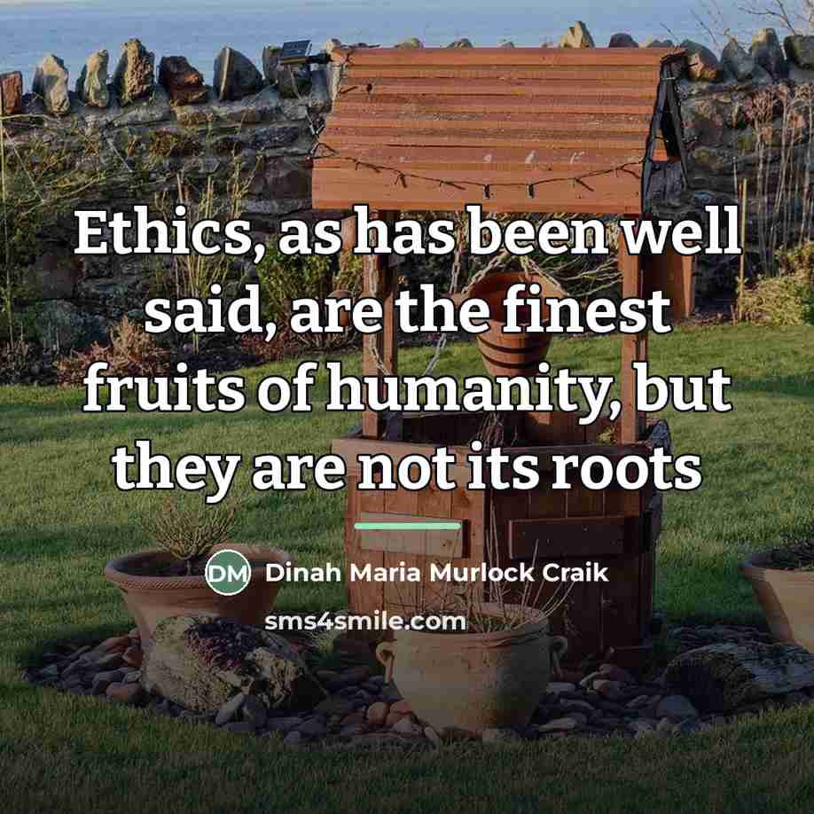 “Ethics, as has been well said, are the finest fruits…” quote by Dinah Maria Murlock Craik
