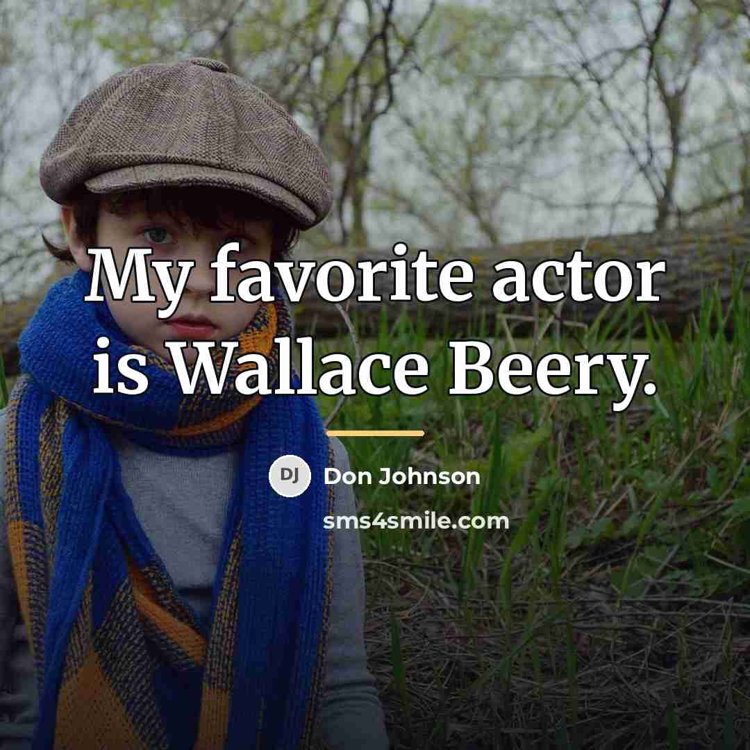 “My favorite actor is Wallace Beery.…” quote by Don Johnson