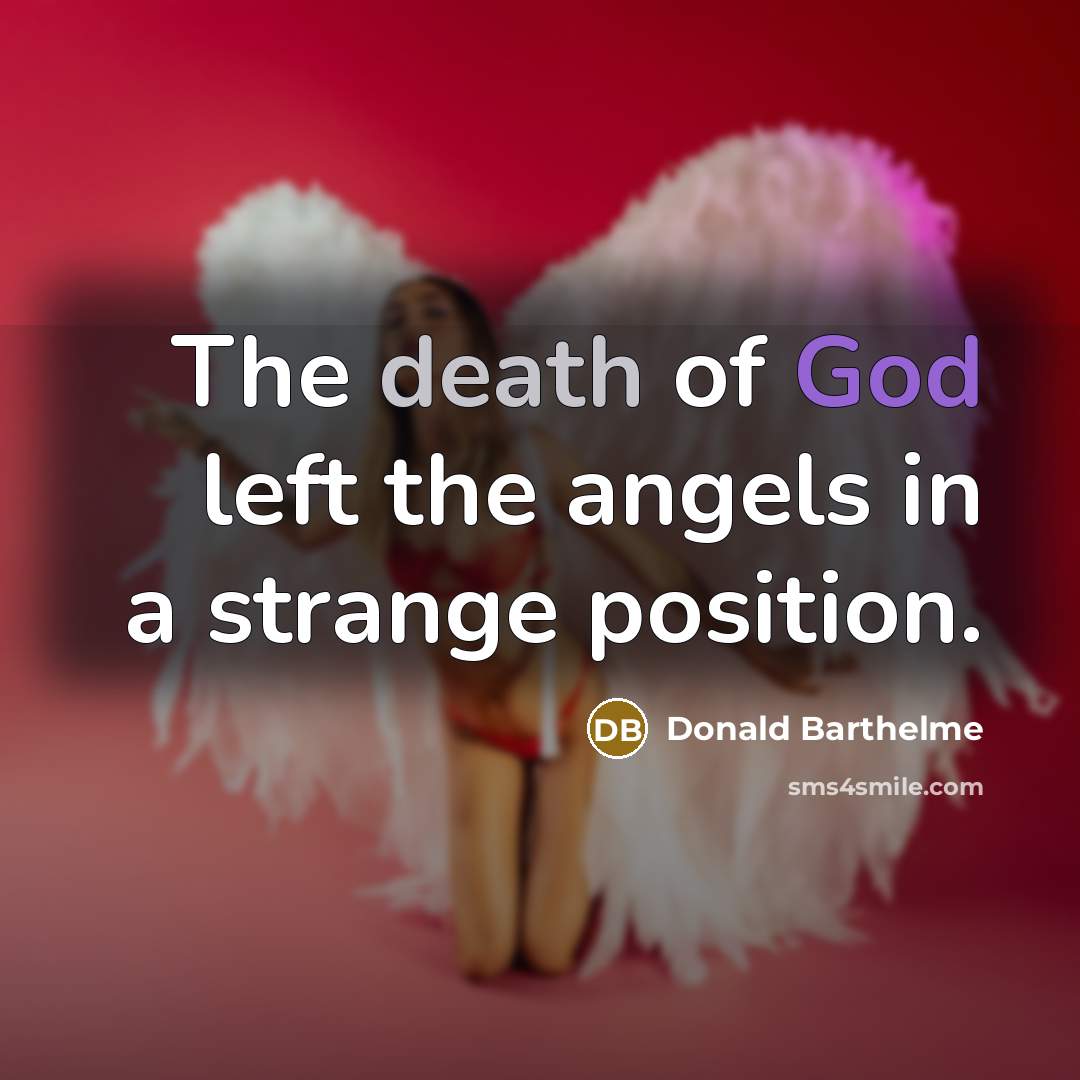 “The death of God left the angels in a strange…” quote by Donald Barthelme