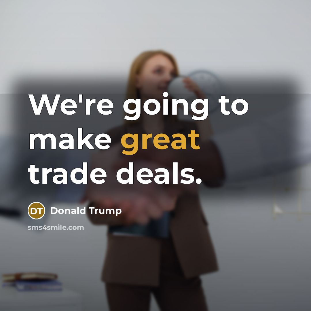 “We're going to make great trade deals.…” quote by Donald Trump