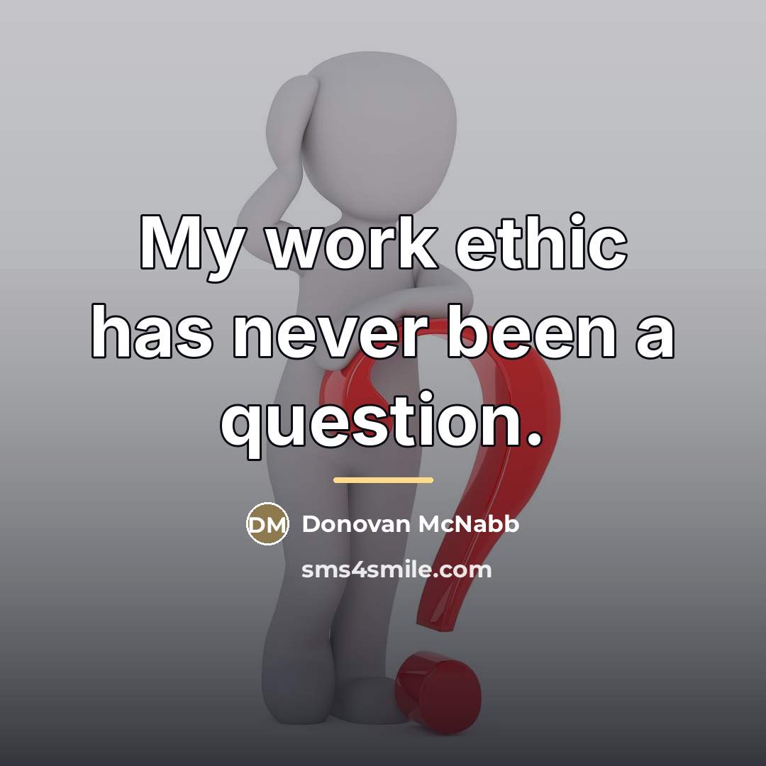 “My work ethic has never been a question.…” quote by Donovan McNabb