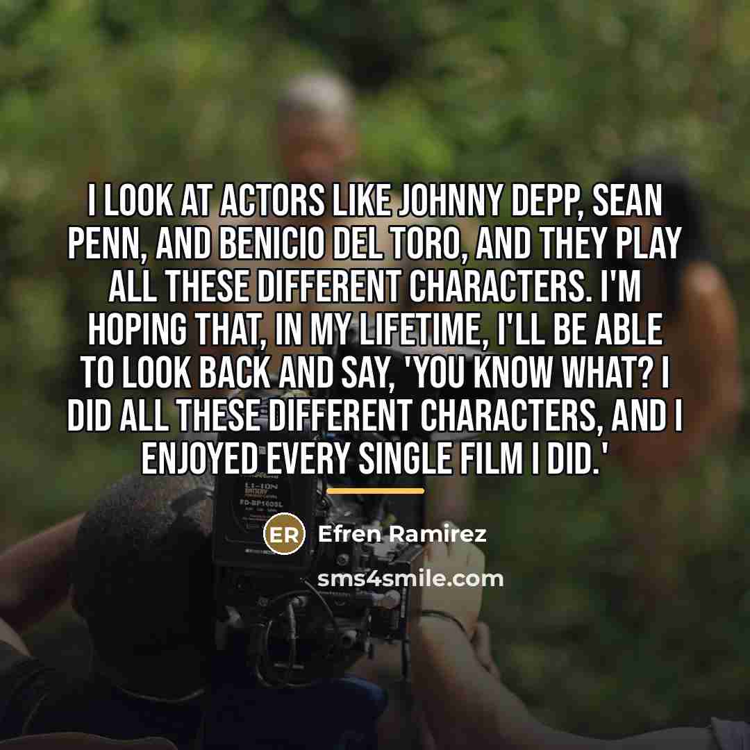 “I look at actors like Johnny Depp, Sean Penn, and…” quote by Efren Ramirez