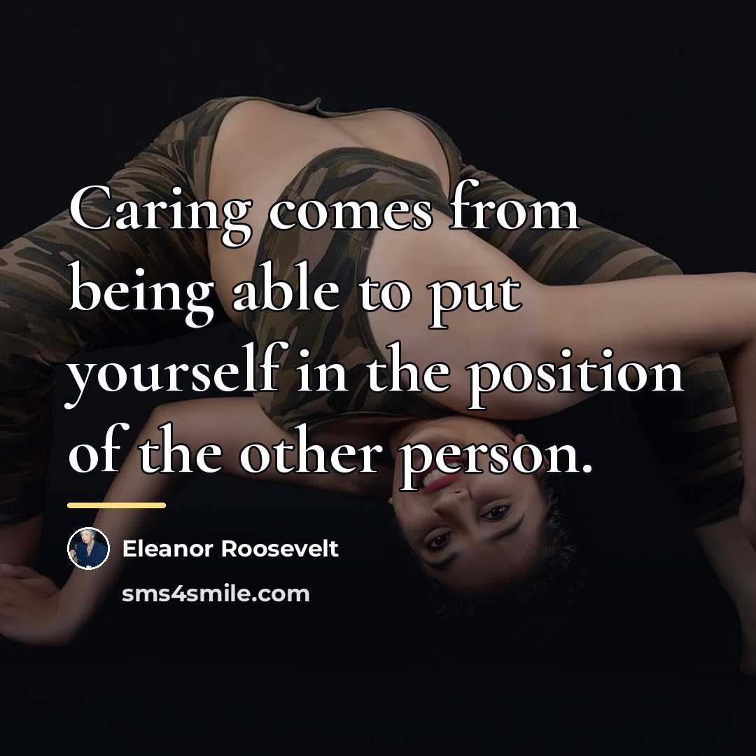 “Caring comes from being able to put yourself in the…” quote by Eleanor Roosevelt