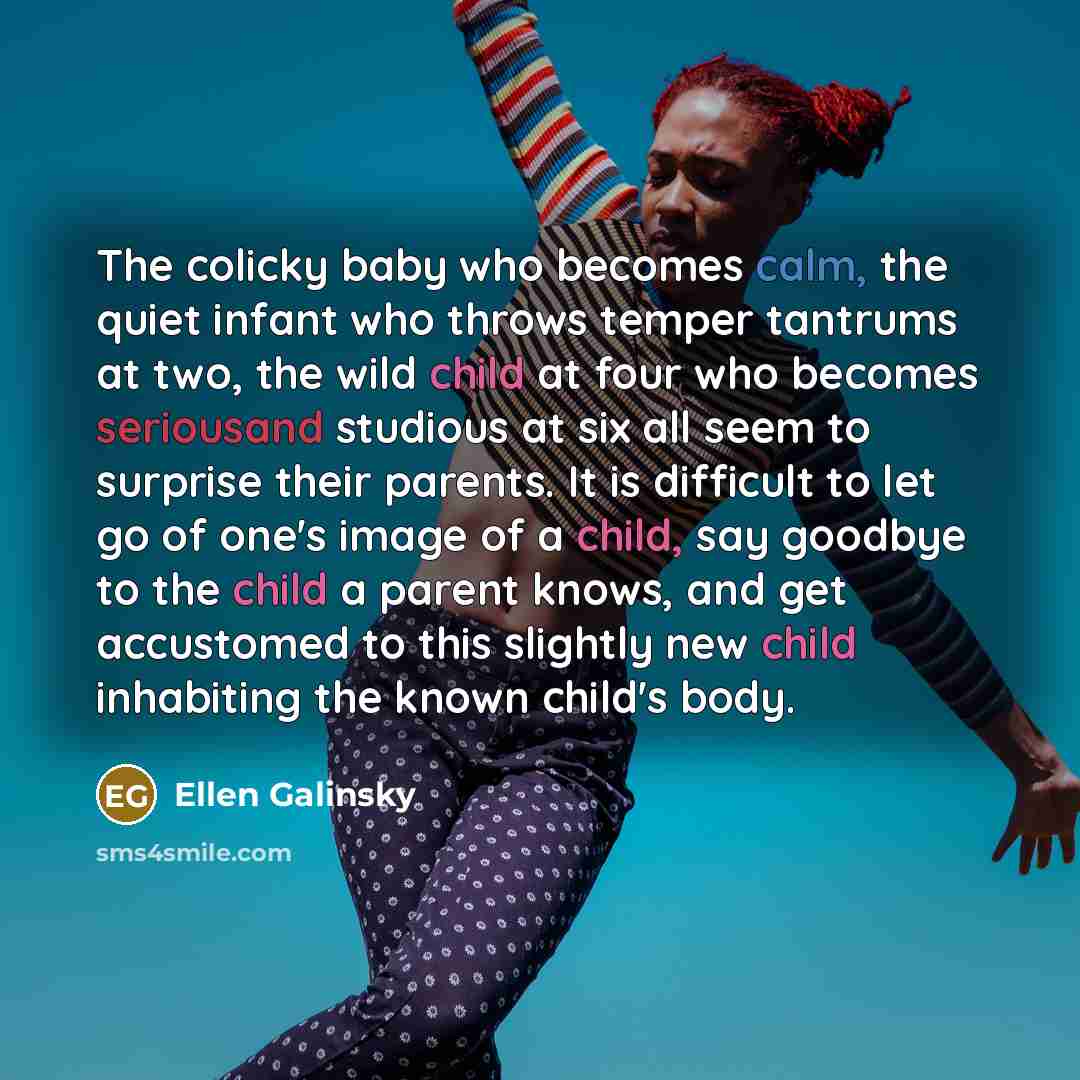 “The colicky baby who becomes calm, the quiet infant who…” quote by Ellen Galinsky