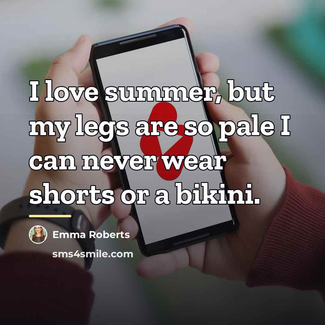 “I love summer, but my legs are so pale I…” quote by Emma Roberts