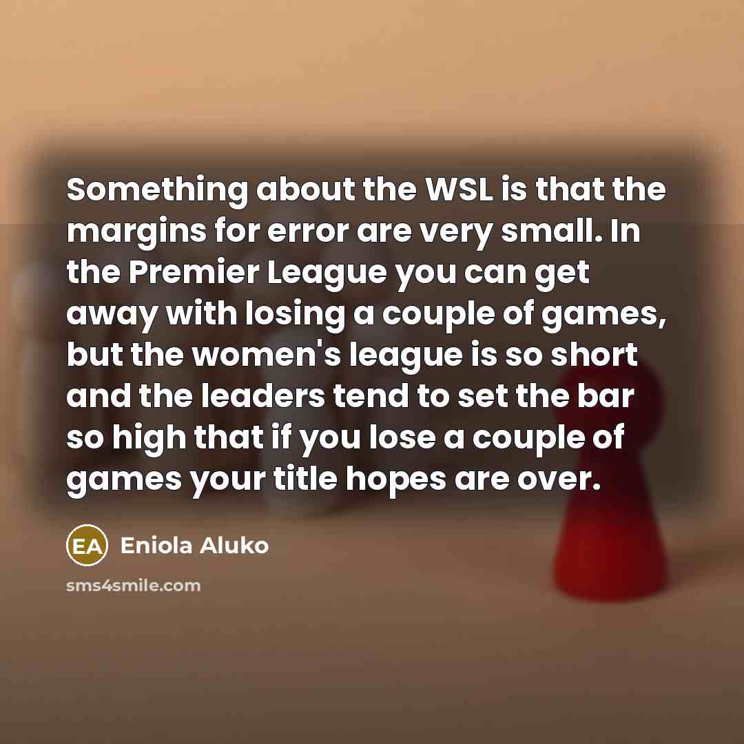 “Something about the WSL is that the margins for error…” quote by Eniola Aluko