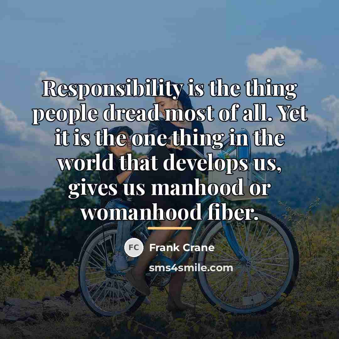 “Responsibility is the thing people dread most of all. Yet…” quote by Frank Crane