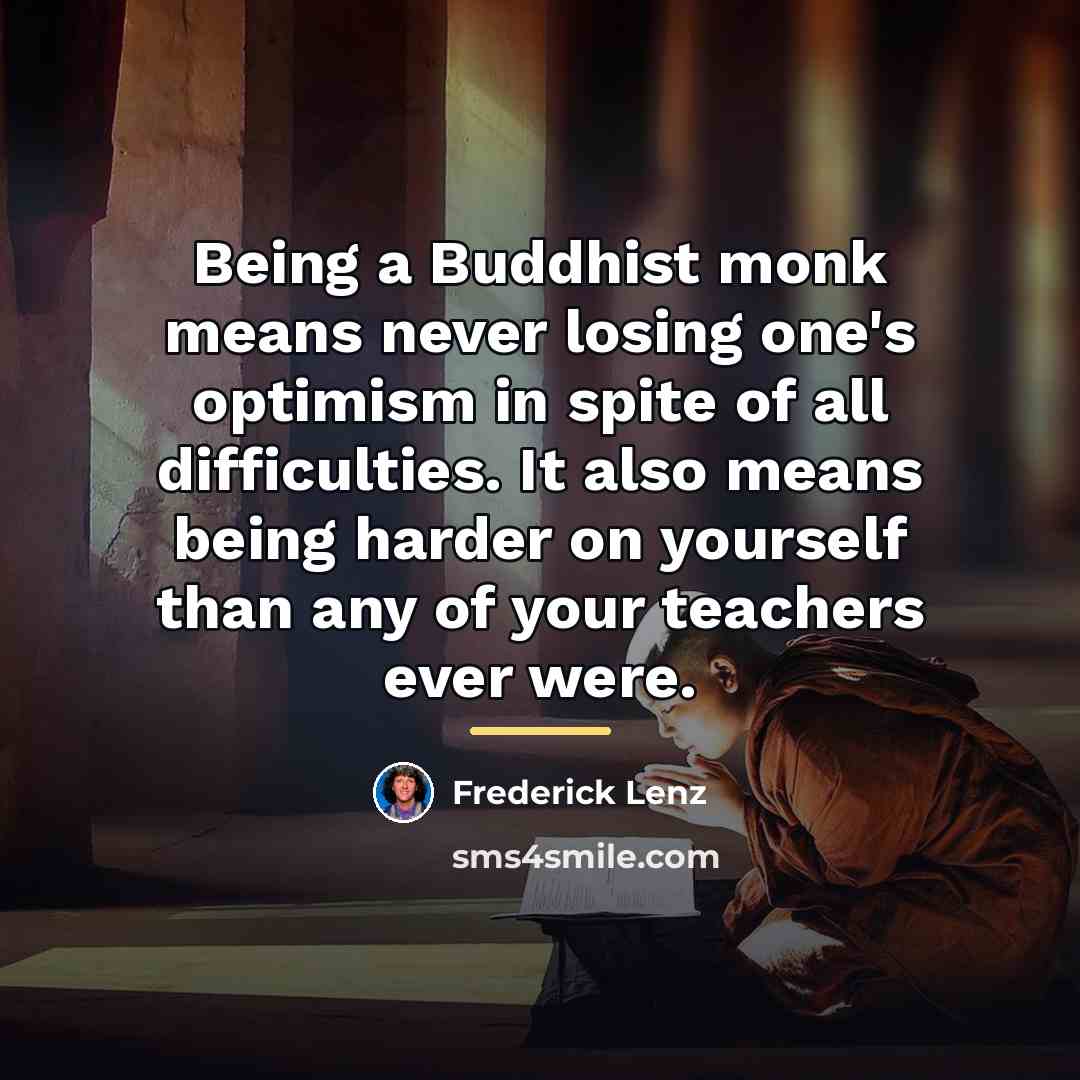 “Being a Buddhist monk means never losing one's optimism in…” quote by Frederick Lenz