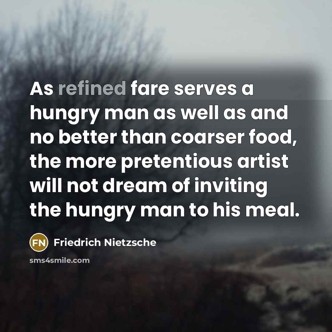 “As refined fare serves a hungry man as well as…” quote by Friedrich Nietzsche