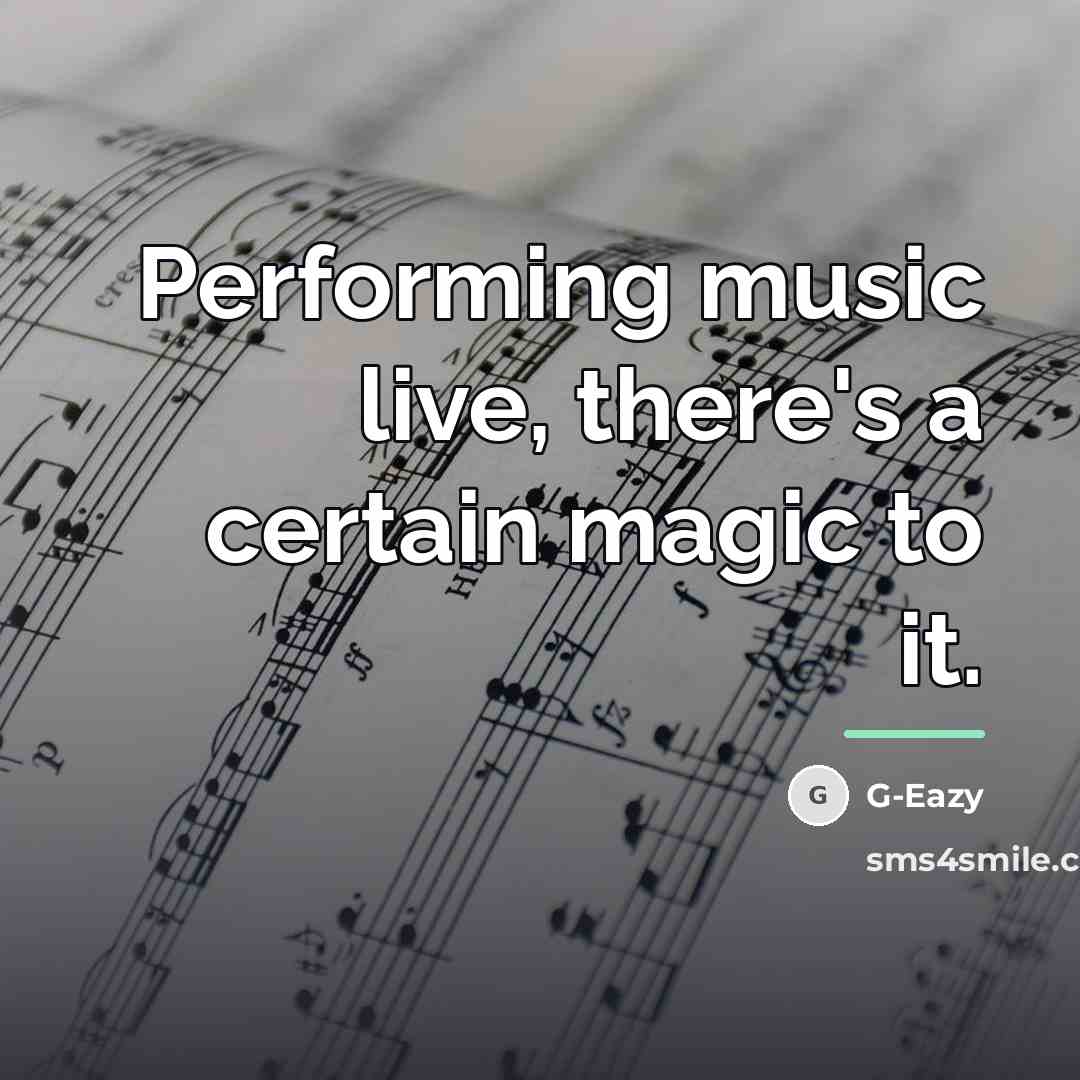 “Performing music live, there's a certain magic to it.…” quote by G-Eazy