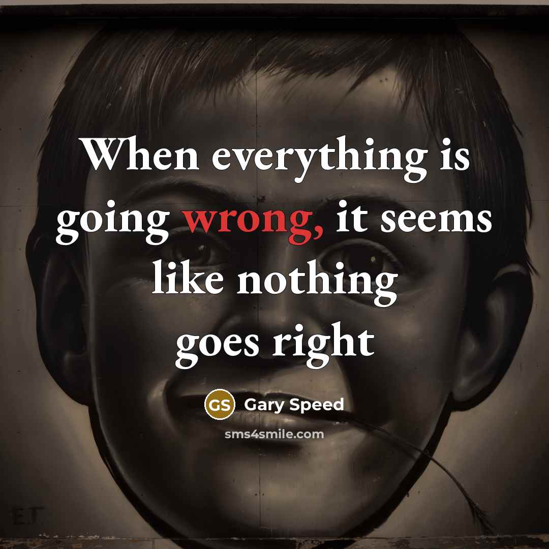 “When everything is going wrong, it seems like nothing goes right” quote by Gary Speed