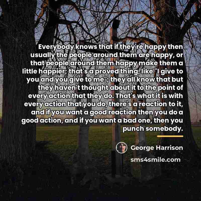 “Everybody knows that if they're happy then usually the people…” quote by George Harrison