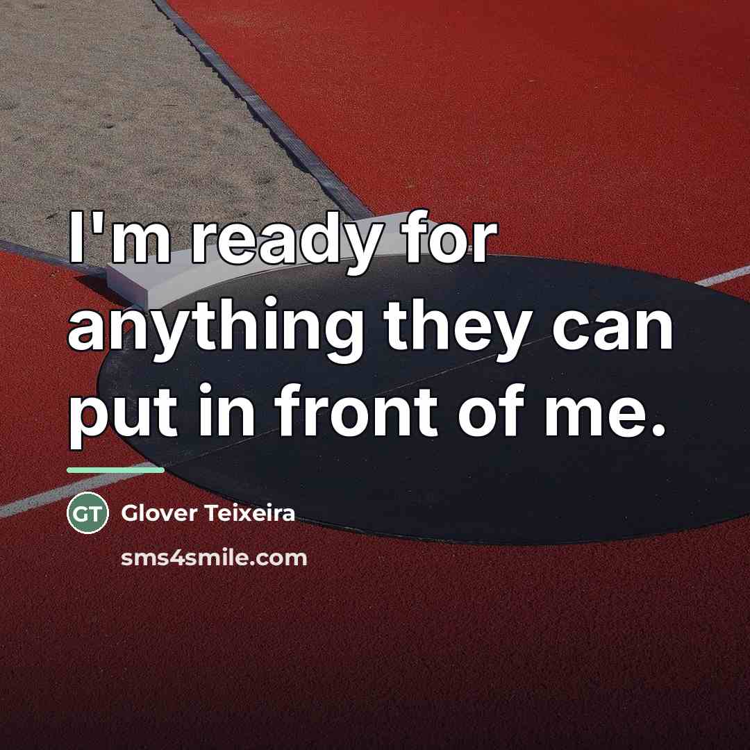 “I'm ready for anything they can put in front of…” quote by Glover Teixeira