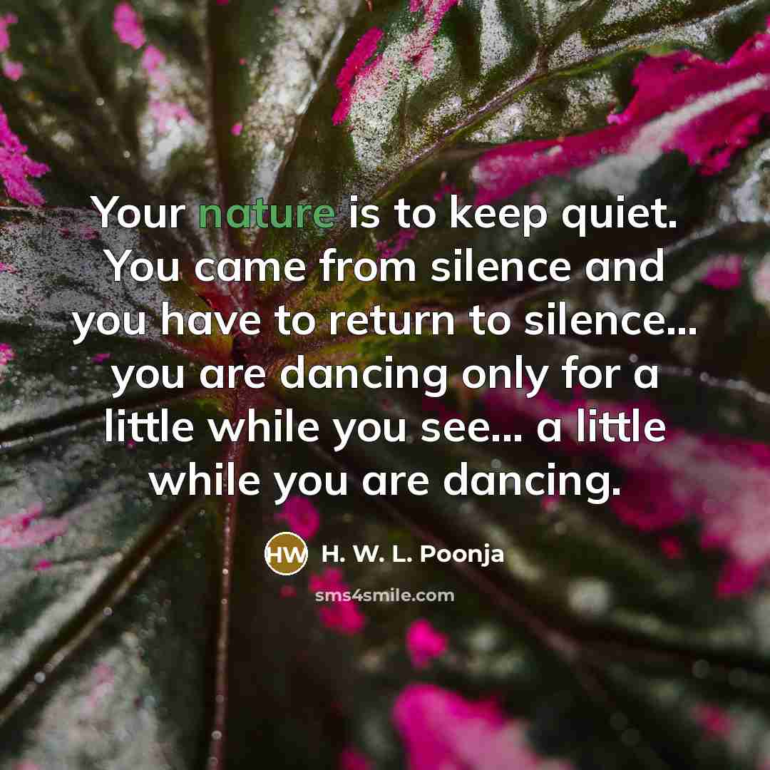 “Your nature is to keep quiet. You came from silence…” quote by H. W. L. Poonja