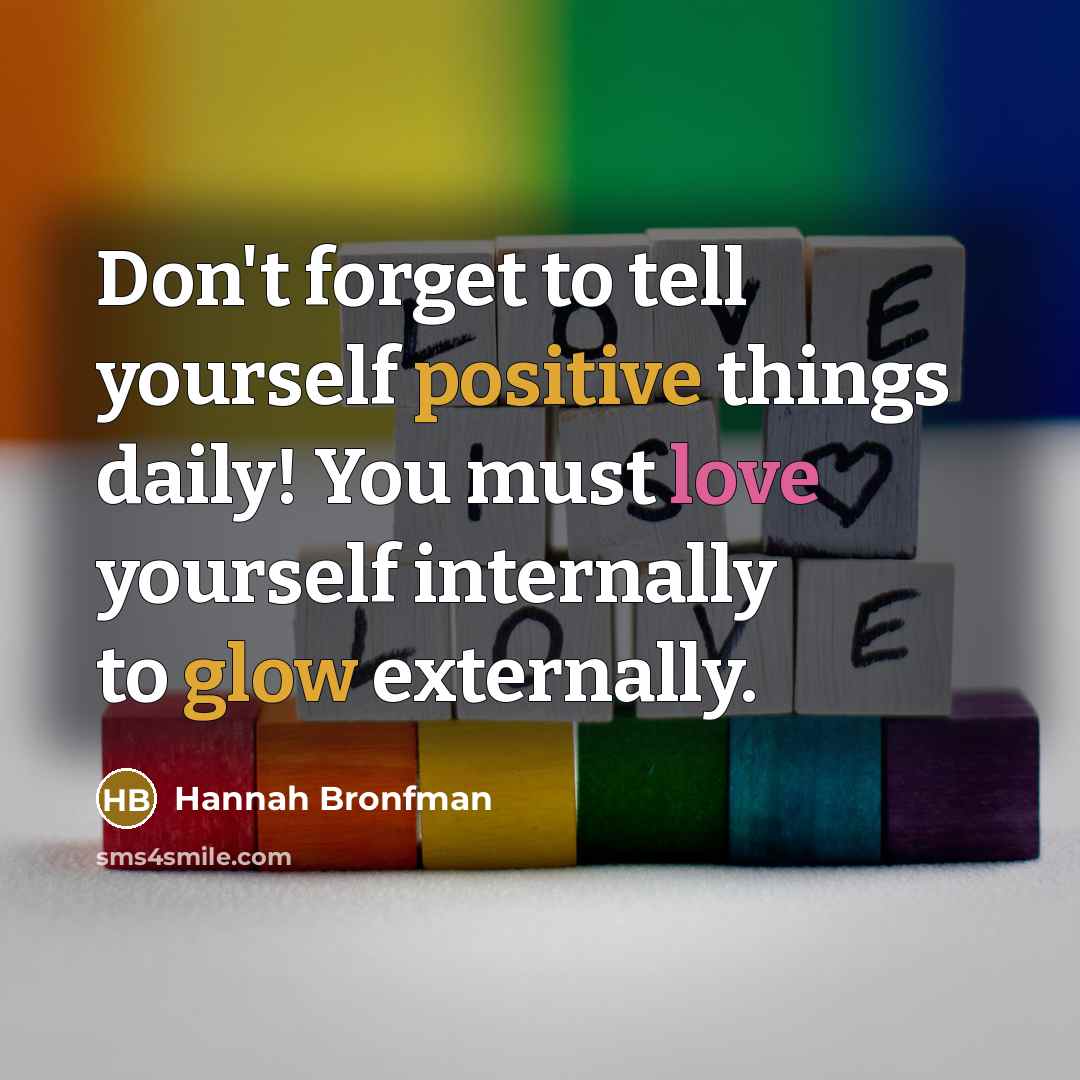 “Don't forget to tell yourself positive things daily! You must…” quote by Hannah Bronfman