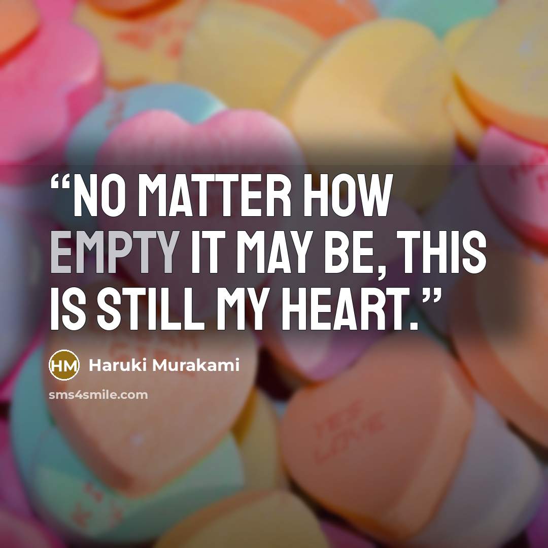 “No matter how empty it may be, this is still my heart.” quote by Haruki Murakami