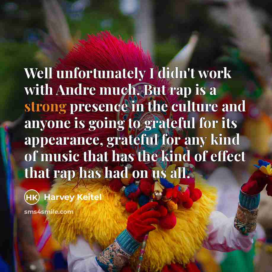 “Well unfortunately I didn't work with Andre much. But rap…” quote by Harvey Keitel